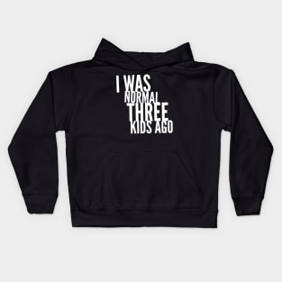 I Was Normal Three Kids Ago Kids Hoodie